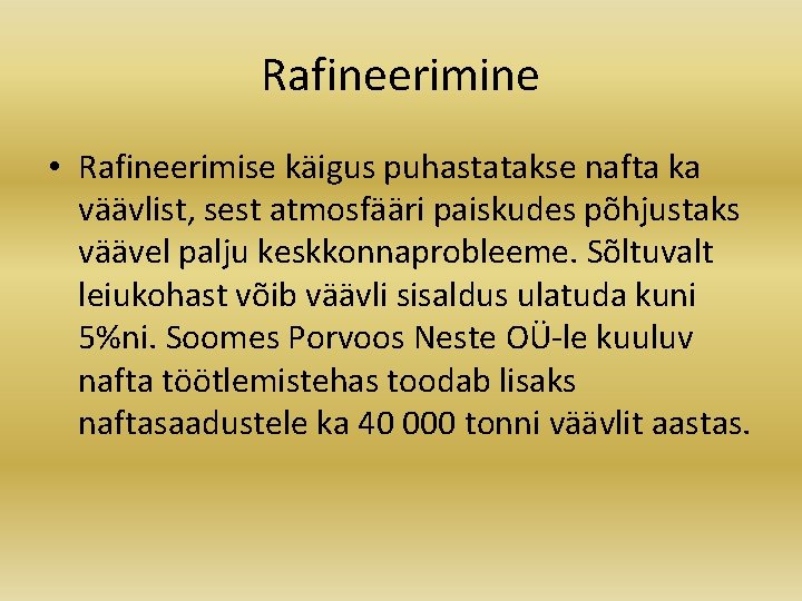 Rafineerimine • Rafineerimise käigus puhastatakse nafta ka väävlist, sest atmosfääri paiskudes põhjustaks väävel palju