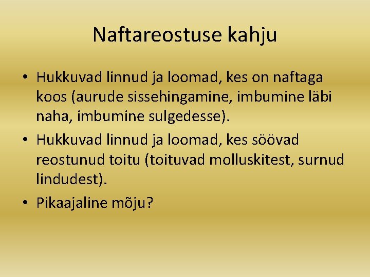 Naftareostuse kahju • Hukkuvad linnud ja loomad, kes on naftaga koos (aurude sissehingamine, imbumine