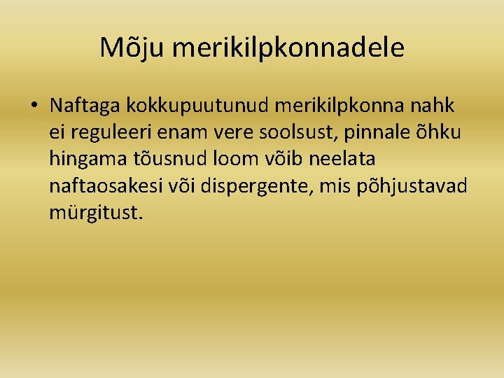 Mõju merikilpkonnadele • Naftaga kokkupuutunud merikilpkonna nahk ei reguleeri enam vere soolsust, pinnale õhku