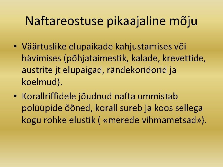 Naftareostuse pikaajaline mõju • Väärtuslike elupaikade kahjustamises või hävimises (põhjataimestik, kalade, krevettide, austrite jt