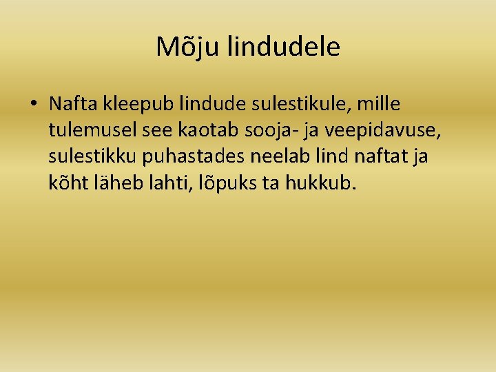 Mõju lindudele • Nafta kleepub lindude sulestikule, mille tulemusel see kaotab sooja- ja veepidavuse,
