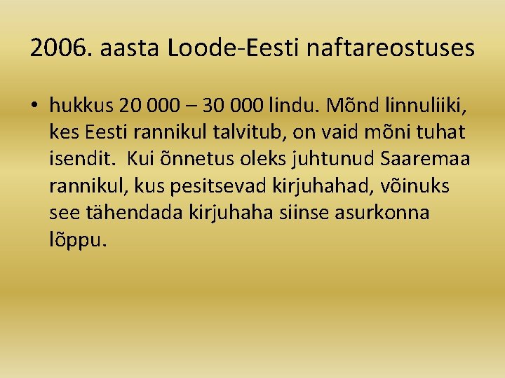 2006. aasta Loode-Eesti naftareostuses • hukkus 20 000 – 30 000 lindu. Mõnd linnuliiki,