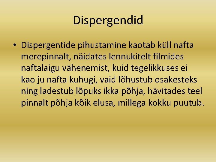 Dispergendid • Dispergentide pihustamine kaotab küll nafta merepinnalt, näidates lennukitelt filmides naftalaigu vähenemist, kuid