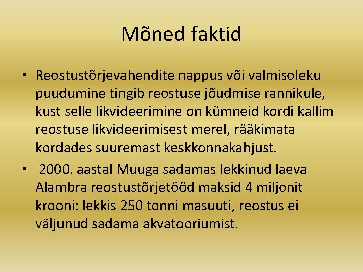 Mõned faktid • Reostustõrjevahendite nappus või valmisoleku puudumine tingib reostuse jõudmise rannikule, kust selle