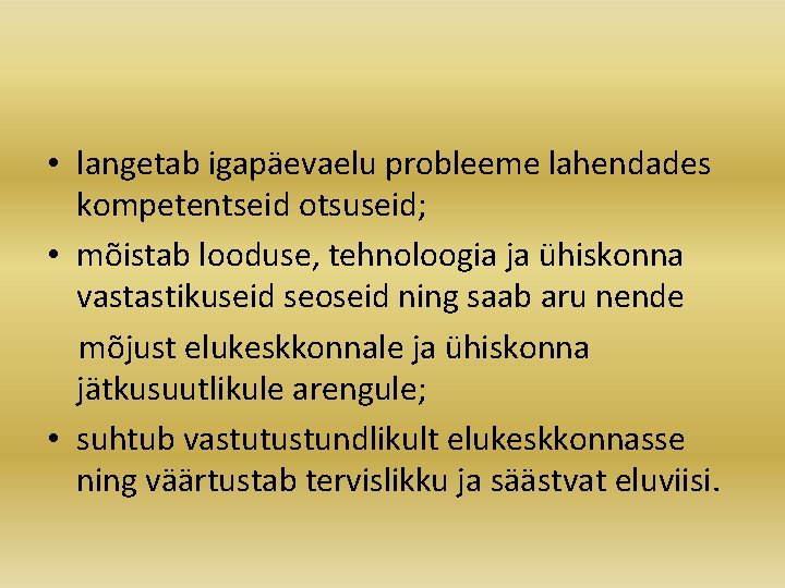  • langetab igapäevaelu probleeme lahendades kompetentseid otsuseid; • mõistab looduse, tehnoloogia ja ühiskonna