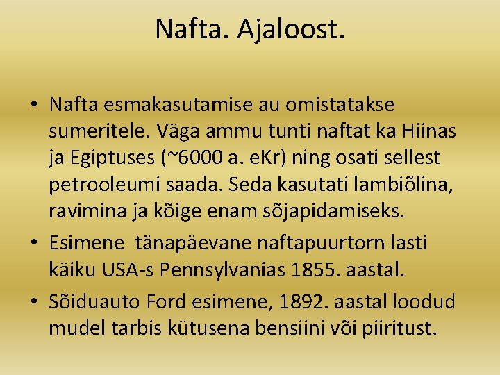 Nafta. Ajaloost. • Nafta esmakasutamise au omistatakse sumeritele. Väga ammu tunti naftat ka Hiinas