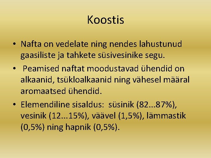 Koostis • Nafta on vedelate ning nendes lahustunud gaasiliste ja tahkete süsivesinike segu. •