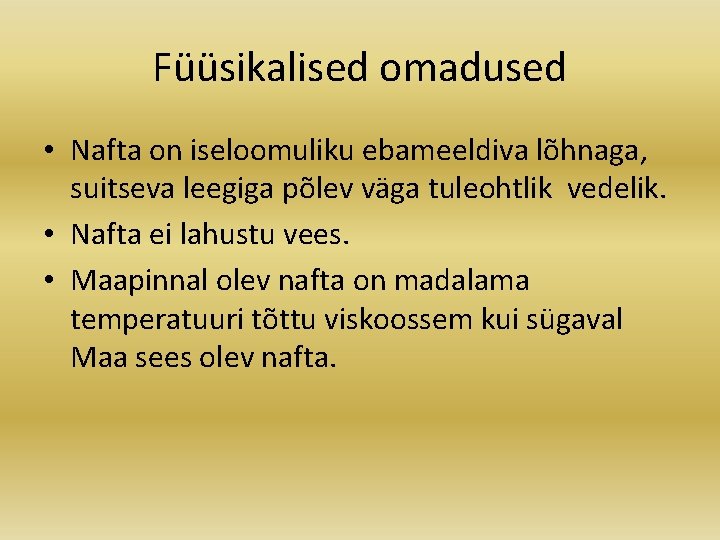 Füüsikalised omadused • Nafta on iseloomuliku ebameeldiva lõhnaga, suitseva leegiga põlev väga tuleohtlik vedelik.