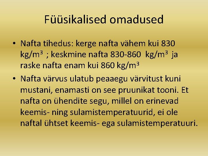 Füüsikalised omadused • Nafta tihedus: kerge nafta vähem kui 830 kg/m 3 ; keskmine