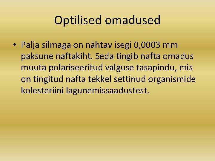 Optilised omadused • Palja silmaga on nähtav isegi 0, 0003 mm paksune naftakiht. Seda