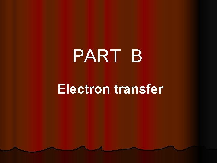PART B Electron transfer PART B Electron transfer