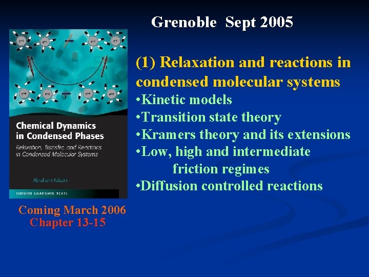 Grenoble Sept 2005 (1) Relaxation and reactions in condensed molecular systems • Kinetic models Grenoble Sept 2005 (1) Relaxation and reactions in condensed molecular systems • Kinetic models