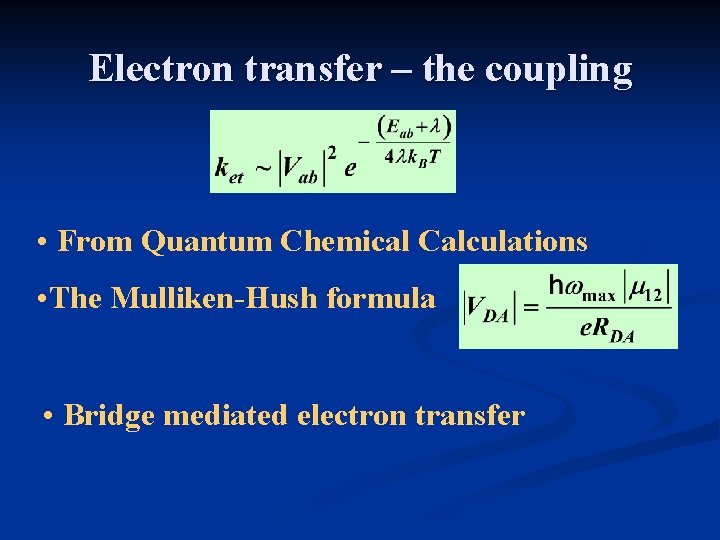 Electron transfer – the coupling • From Quantum Chemical Calculations • The Mulliken-Hush formula Electron transfer – the coupling • From Quantum Chemical Calculations • The Mulliken-Hush formula