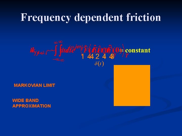 Frequency dependent friction MARKOVIAN LIMIT WIDE BAND APPROXIMATION Frequency dependent friction MARKOVIAN LIMIT WIDE BAND APPROXIMATION