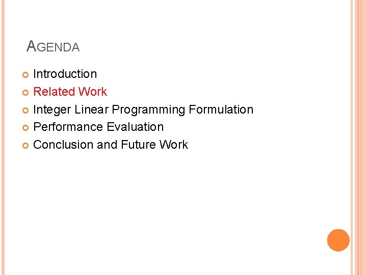 AGENDA Introduction Related Work Integer Linear Programming Formulation Performance Evaluation Conclusion and Future Work