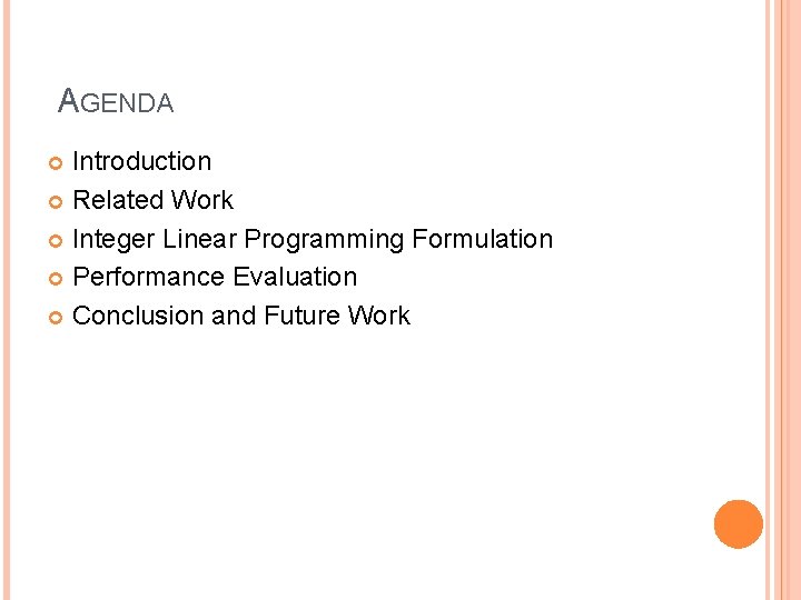 AGENDA Introduction Related Work Integer Linear Programming Formulation Performance Evaluation Conclusion and Future Work