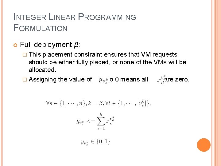 INTEGER LINEAR PROGRAMMING FORMULATION Full deployment β: � This placement constraint ensures that VM