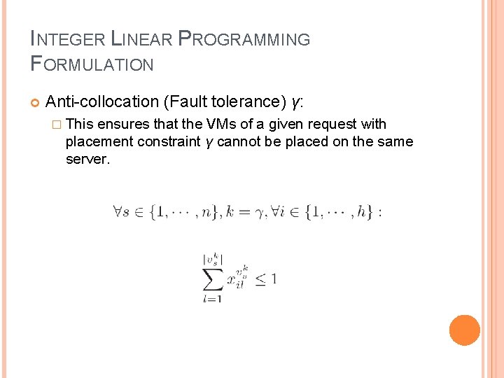 INTEGER LINEAR PROGRAMMING FORMULATION Anti-collocation (Fault tolerance) γ: � This ensures that the VMs