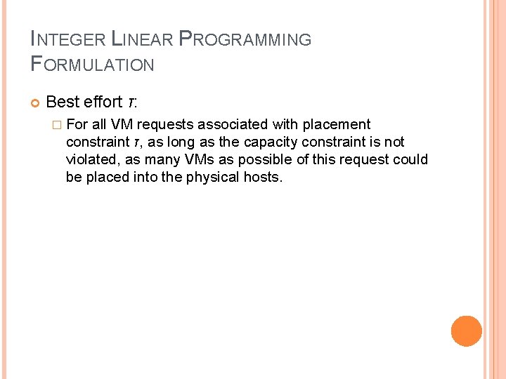 INTEGER LINEAR PROGRAMMING FORMULATION Best effort τ: � For all VM requests associated with