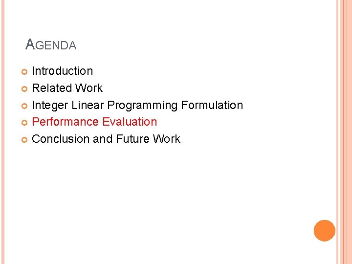 AGENDA Introduction Related Work Integer Linear Programming Formulation Performance Evaluation Conclusion and Future Work