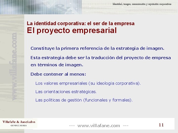 Identidad, imagen, comunicación y reputación corporativas www. villafane. com La identidad corporativa: el ser Identidad, imagen, comunicación y reputación corporativas www. villafane. com La identidad corporativa: el ser