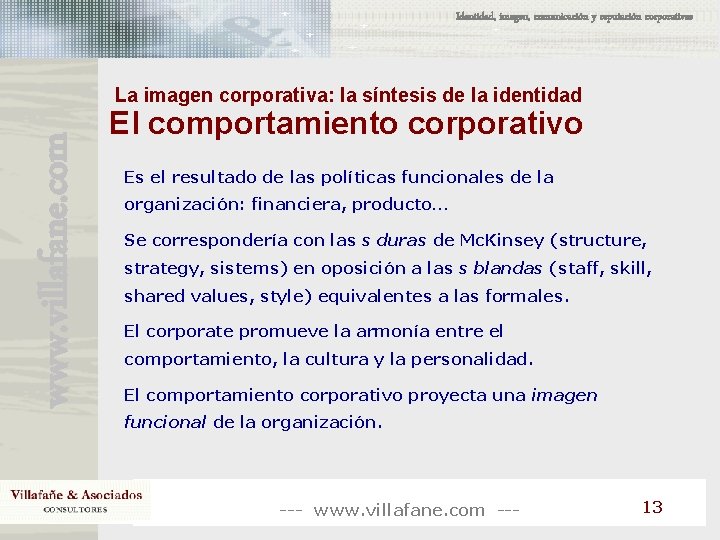 Identidad, imagen, comunicación y reputación corporativas www. villafane. com La imagen corporativa: la síntesis Identidad, imagen, comunicación y reputación corporativas www. villafane. com La imagen corporativa: la síntesis