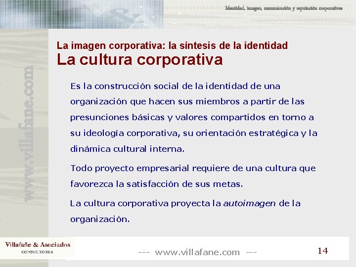 Identidad, imagen, comunicación y reputación corporativas www. villafane. com La imagen corporativa: la síntesis Identidad, imagen, comunicación y reputación corporativas www. villafane. com La imagen corporativa: la síntesis