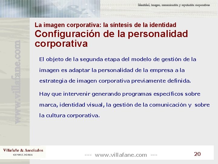 Identidad, imagen, comunicación y reputación corporativas www. villafane. com La imagen corporativa: la síntesis Identidad, imagen, comunicación y reputación corporativas www. villafane. com La imagen corporativa: la síntesis