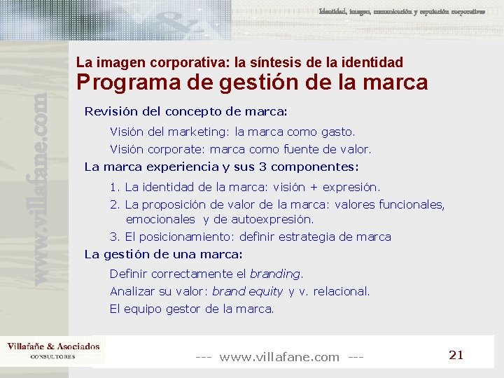Identidad, imagen, comunicación y reputación corporativas www. villafane. com La imagen corporativa: la síntesis Identidad, imagen, comunicación y reputación corporativas www. villafane. com La imagen corporativa: la síntesis