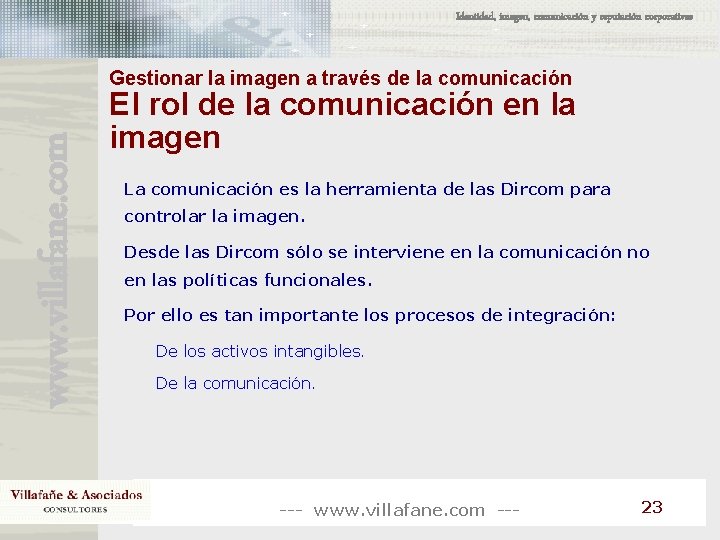 Identidad, imagen, comunicación y reputación corporativas www. villafane. com Gestionar la imagen a través Identidad, imagen, comunicación y reputación corporativas www. villafane. com Gestionar la imagen a través