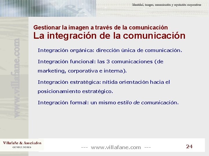 Identidad, imagen, comunicación y reputación corporativas www. villafane. com Gestionar la imagen a través Identidad, imagen, comunicación y reputación corporativas www. villafane. com Gestionar la imagen a través