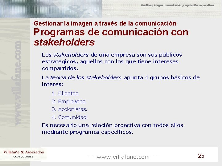 Identidad, imagen, comunicación y reputación corporativas www. villafane. com Gestionar la imagen a través Identidad, imagen, comunicación y reputación corporativas www. villafane. com Gestionar la imagen a través