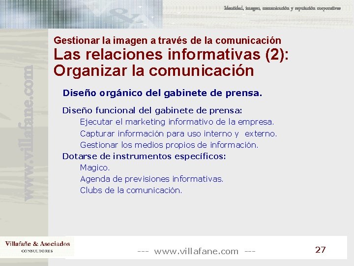 Identidad, imagen, comunicación y reputación corporativas www. villafane. com Gestionar la imagen a través Identidad, imagen, comunicación y reputación corporativas www. villafane. com Gestionar la imagen a través