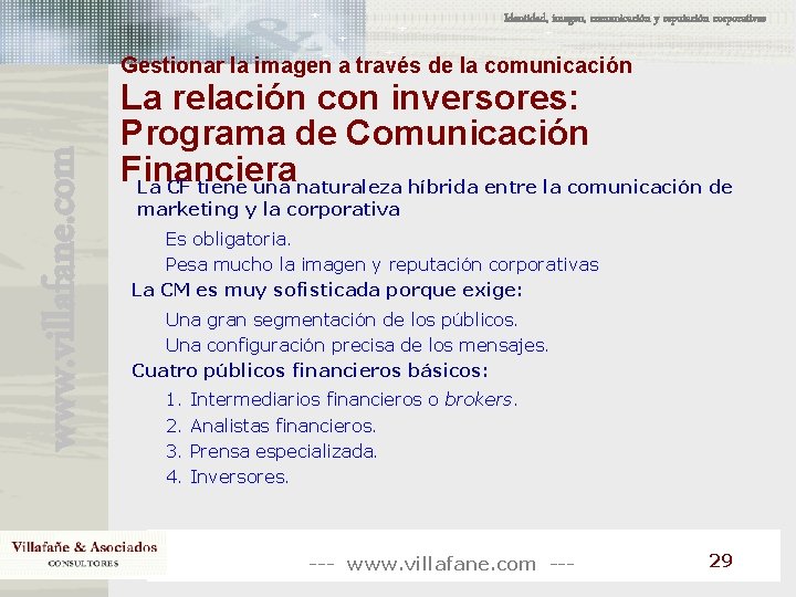 Identidad, imagen, comunicación y reputación corporativas www. villafane. com Gestionar la imagen a través Identidad, imagen, comunicación y reputación corporativas www. villafane. com Gestionar la imagen a través