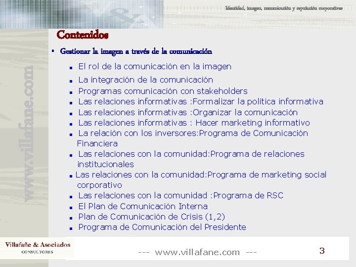 Identidad, imagen, comunicación y reputación corporativas Contenidos www. villafane. com • Gestionar la imagen Identidad, imagen, comunicación y reputación corporativas Contenidos www. villafane. com • Gestionar la imagen