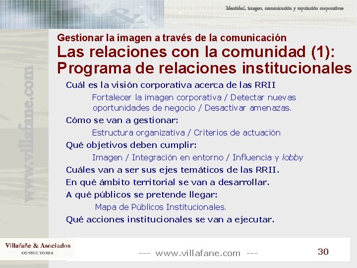 Identidad, imagen, comunicación y reputación corporativas www. villafane. com Gestionar la imagen a través Identidad, imagen, comunicación y reputación corporativas www. villafane. com Gestionar la imagen a través