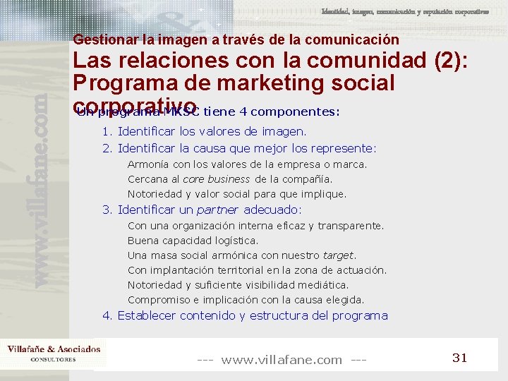 Identidad, imagen, comunicación y reputación corporativas www. villafane. com Gestionar la imagen a través Identidad, imagen, comunicación y reputación corporativas www. villafane. com Gestionar la imagen a través