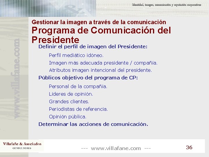 Identidad, imagen, comunicación y reputación corporativas www. villafane. com Gestionar la imagen a través Identidad, imagen, comunicación y reputación corporativas www. villafane. com Gestionar la imagen a través