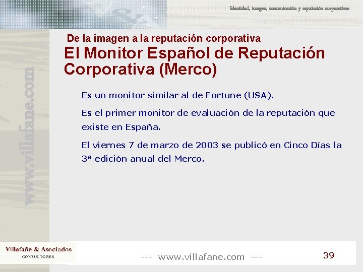 Identidad, imagen, comunicación y reputación corporativas www. villafane. com De la imagen a la Identidad, imagen, comunicación y reputación corporativas www. villafane. com De la imagen a la