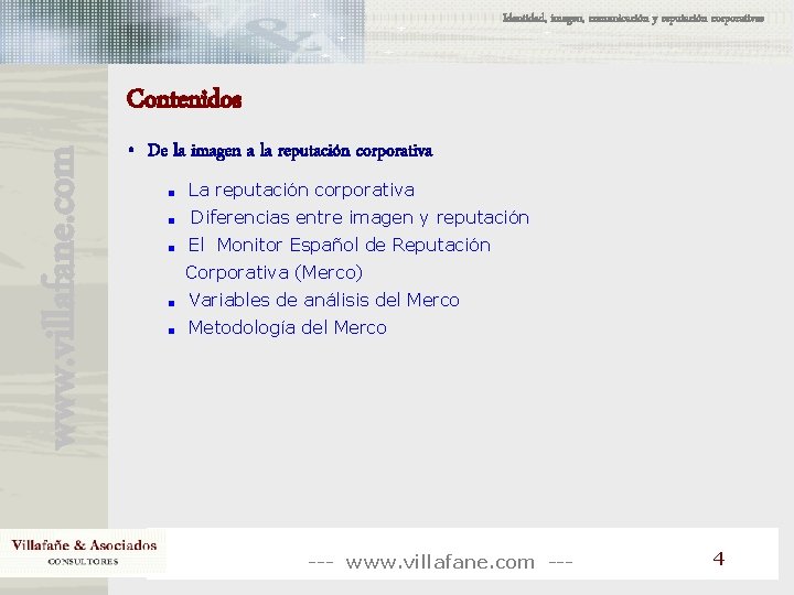 Identidad, imagen, comunicación y reputación corporativas www. villafane. com Contenidos • De la imagen Identidad, imagen, comunicación y reputación corporativas www. villafane. com Contenidos • De la imagen