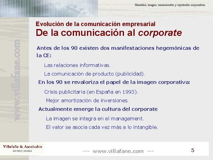 Identidad, imagen, comunicación y reputación corporativas Evolución de la comunicación empresarial www. villafane. com Identidad, imagen, comunicación y reputación corporativas Evolución de la comunicación empresarial www. villafane. com