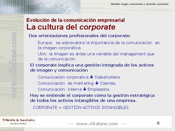 Identidad, imagen, comunicación y reputación corporativas Evolución de la comunicación empresarial www. villafane. com Identidad, imagen, comunicación y reputación corporativas Evolución de la comunicación empresarial www. villafane. com