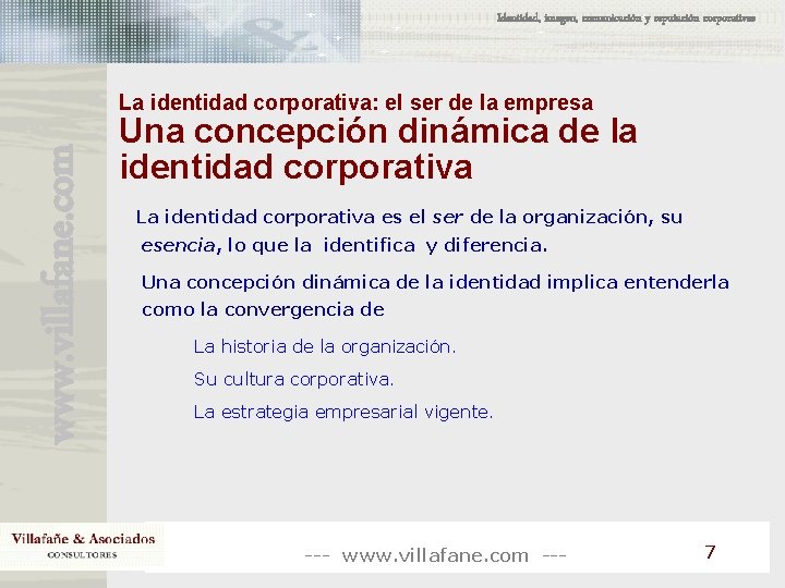 Identidad, imagen, comunicación y reputación corporativas www. villafane. com La identidad corporativa: el ser Identidad, imagen, comunicación y reputación corporativas www. villafane. com La identidad corporativa: el ser