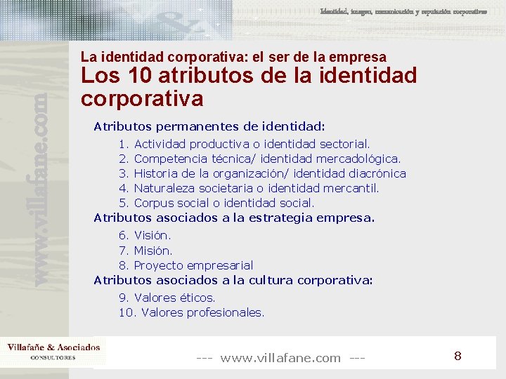Identidad, imagen, comunicación y reputación corporativas www. villafane. com La identidad corporativa: el ser Identidad, imagen, comunicación y reputación corporativas www. villafane. com La identidad corporativa: el ser