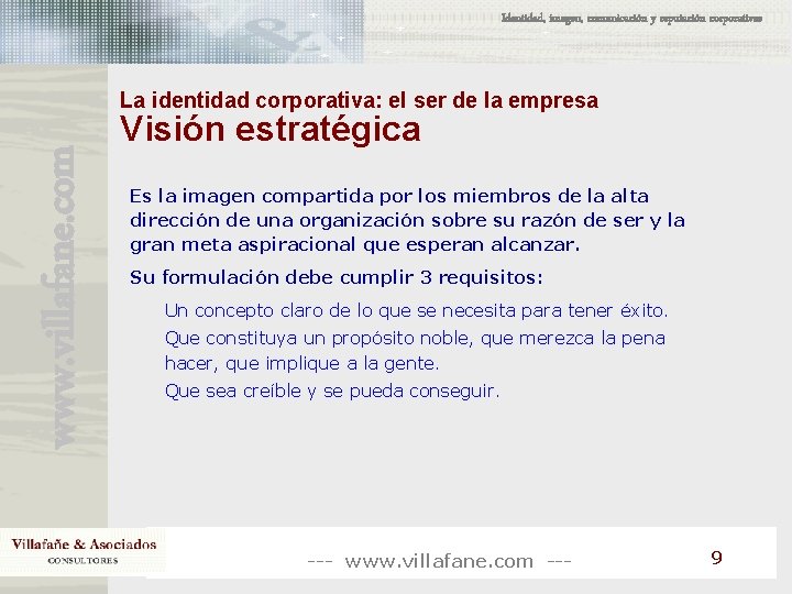 Identidad, imagen, comunicación y reputación corporativas www. villafane. com La identidad corporativa: el ser Identidad, imagen, comunicación y reputación corporativas www. villafane. com La identidad corporativa: el ser