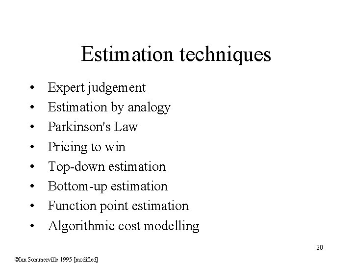 Estimation techniques • • Expert judgement Estimation by analogy Parkinson's Law Pricing to win