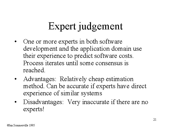 Expert judgement • One or more experts in both software development and the application