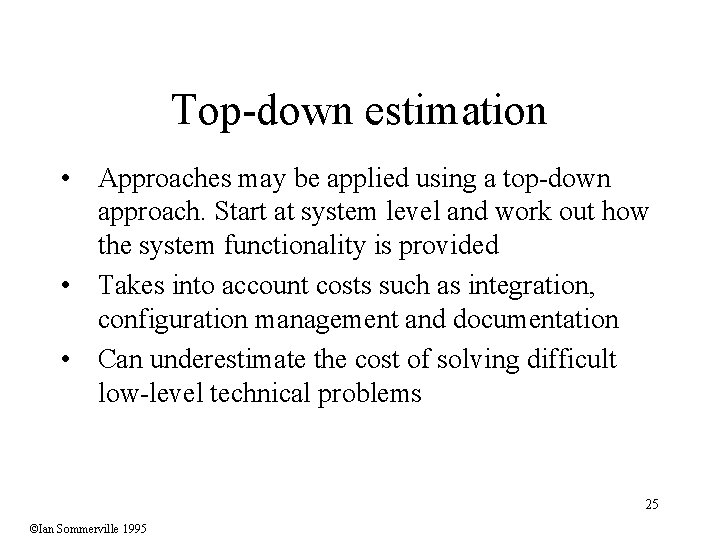 Top-down estimation • Approaches may be applied using a top-down approach. Start at system