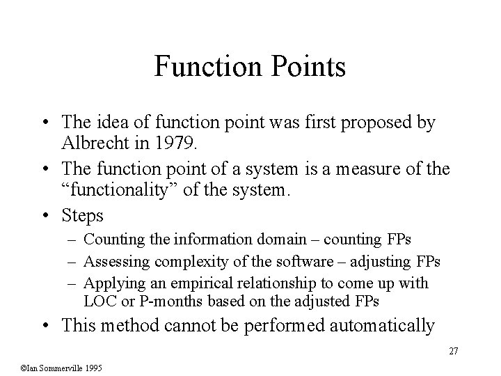 Function Points • The idea of function point was first proposed by Albrecht in