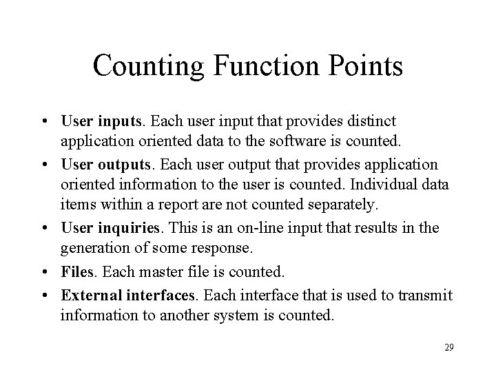 Counting Function Points • User inputs. Each user input that provides distinct application oriented
